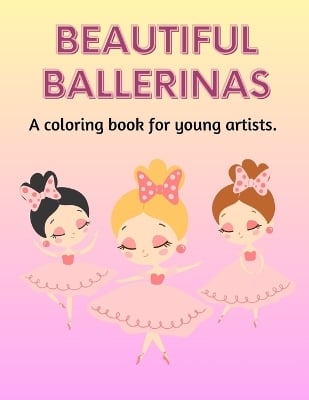 Beautiful Ballerinas: A Coloring Book for Young Artists