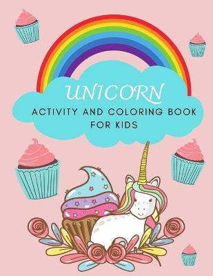 Unicorn ACTIVITY AND COLORING BOOK for kids: Kids coloring book Activity book Fun and educational workbook for kids 4-8