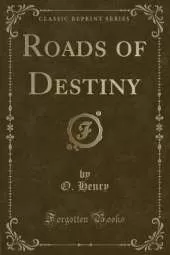 Roads of Destiny (Classic Reprint)