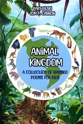 Animal Kingdom: A Collection of Rhymed Poems for Kids