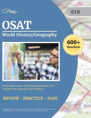 OSAT World History/Geography (018) Study Guide: CEOE Exam Prep with 600+ Practice Test Questions [3rd Edition]