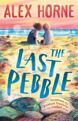The Last Pebble: A heartwarming middle grade fiction story about a boy, his grandad and a mystery, for boys and girls age 9, 10, 11, 12 – by comedian Alex Horne, creator and presenter of TASKMASTER