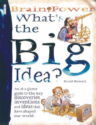 What's the Big Idea?: An At-a-glance Guide to the Key Discoveries, Inventions and Ideas That Have Shaped Our World