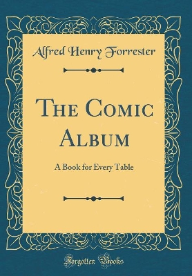 The Comic Album: A Book for Every Table (Classic Reprint)