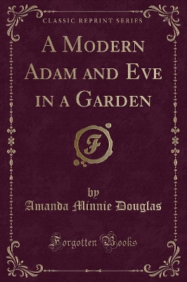 A Modern Adam and Eve in a Garden (Classic Reprint)