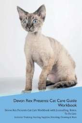 Devon Rex Presents: Cat Care Guide Workbook Devon Rex Presents Cat Care Workbook with Journalling, Notes, To Do List. Includes: Training, Feeding, Supplies, Breeding, Cleaning & More Volume 1