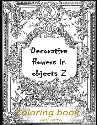 Decorative flowers in objects 2: Relieving loads and Anti-stress across artwork and optimizing therapy for adult/teens who they desire coloring book with decorative flowers pictures-Optimum character