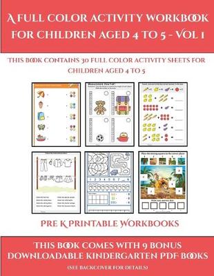 Pre K Printable Workbooks (A full color activity workbook for children aged 4 to 5 - Vol 1): This book contains 30 full color activity sheets for children aged 4 to 5