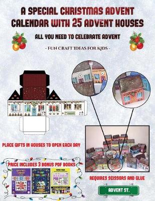 Fun Craft Ideas for Kids (A special Christmas advent calendar with 25 advent houses - All you need to celebrate advent): An alternative special Christmas advent calendar: Celebrate the days of advent using 25 fillable DIY decorated paper houses