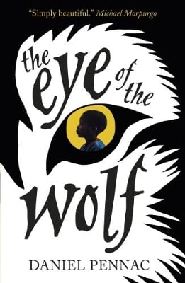 The Eye of the Wolf: A haunting, powerful and essential read for children aged 8, 9, 10, 11 by an internationally acclaimed storyteller, with a foreword by Michael Morpurgo