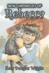 New Chronicles of Rebecca by Kate Douglas Wiggin, Fiction, Historical, United States, People & Places, Readers - Chapter Books