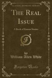 The Real Issue: A Book of Kansas Stories (Classic Reprint)