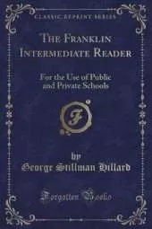 The Franklin Intermediate Reader: For the Use of Public and Private Schools (Classic Reprint)