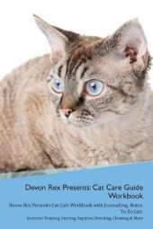 Devon Rex Presents: Cat Care Guide Workbook Devon Rex Presents Cat Care Workbook with Journalling, Notes, To Do List. Includes: Training, Feeding, Supplies, Breeding, Cleaning & More Volume 1