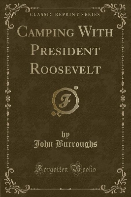 Camping With President Roosevelt (Classic Reprint)