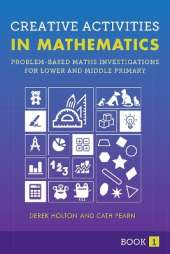 Creative Activities in Mathematics Book I: Problem-based Maths Investigations for Lower and Middle Primary