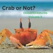 Crab or Not?: Ocean Creatures Volume 3