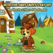 Detective Sniff Sniffy's Day Off: Meeting the Critters of Barkington