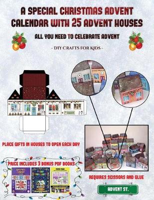 DIY Crafts for Kids (A special Christmas advent calendar with 25 advent houses - All you need to celebrate advent): An alternative special Christmas advent calendar: Celebrate the days of advent using 25 fillable DIY decorated paper houses