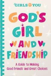 God's Girl and Friendship: A Guide to Making Good Friends and Great Choices