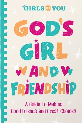 God's Girl and Friendship: A Guide to Making Good Friends and Great Choices