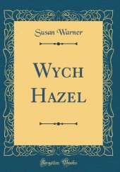 Wych Hazel (Classic Reprint)