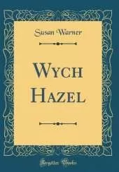 Wych Hazel (Classic Reprint)