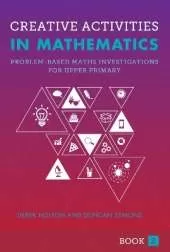Creative Activities in Mathematics Book 2: Problem-based Maths Investigations for Upper Primary