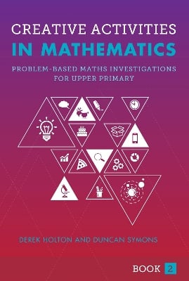 Creative Activities in Mathematics Book 2: Problem-based Maths Investigations for Upper Primary