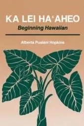Ka Lei Ma'aheo: Beginning Hawaiian