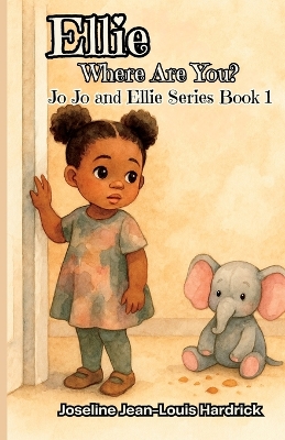 Ellie, Where Are You?: Book 1 - Jo Jo and Ellie Series