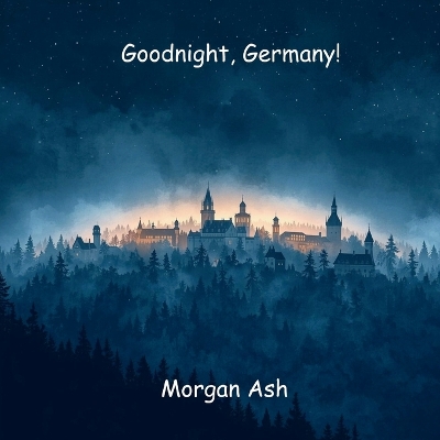Goodnight, Germany!: A Rhyming Bedtime Journey Through Germany's Castles and Cities - A Story About Imagination, Invention, and Dreaming Big (Ages 6-8)