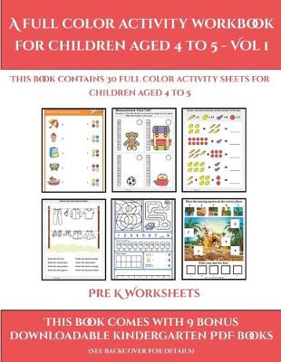 Pre K Worksheets (A full color activity workbook for children aged 4 to 5 - Vol 1): This book contains 30 full color activity sheets for children aged 4 to 5
