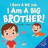 I Have A Big Job. I Am A Big Brother: An Affirmation-Themed Toddler Book About Getting A Sibling (Ages 2-4)