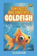Fun Facts and Habitats: Goldfish: Imaginative adventures, fascinating facts, and hands-on activities about Goldfish through the eyes of Dazzle the Goldfish