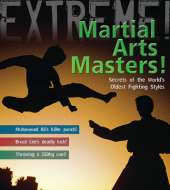 Martial Arts Masters!: The World's Deadliest Fighting Styles