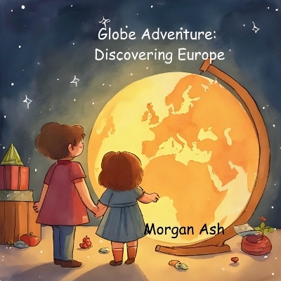 Globe Adventure: Discovering Europe: A Magical Adventure Chapter Book for Kids Ages 6-8 Explore Castles, Cultures, and Europe