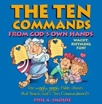 The Ten Commands from God's Own Hands: Ten Wiggly, Giggly Bible Stories That Teach God's Ten Commandments