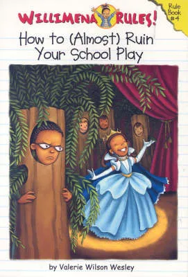 Willimena Rules: How To (almost) Ruin Your School Play: Rule Book #4