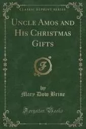 Uncle Amos and His Christmas Gifts (Classic Reprint)