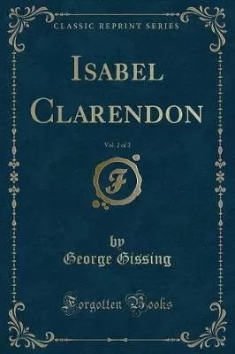 Isabel Clarendon, Vol. 2 of 2 (Classic Reprint)
