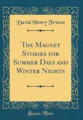The Magnet Stories for Summer Days and Winter Nights (Classic Reprint)