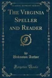The Virginia Speller and Reader (Classic Reprint)