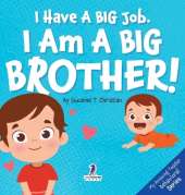 I Have A Big Job. I Am A Big Brother: An Affirmation-Themed Toddler Book About Getting A Sibling (Ages 2-4)