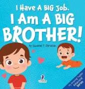 I Have A Big Job. I Am A Big Brother: An Affirmation-Themed Toddler Book About Getting A Sibling (Ages 2-4)