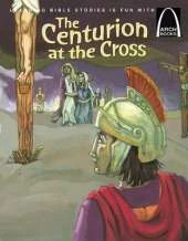 The Centurion at the Cross - Arch Books