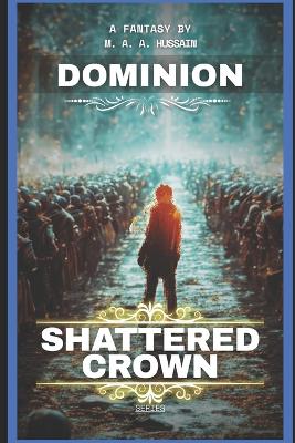 Shattered Crown: Dominion: Epic Finale - A Teen Progression Fantasy (Shattered Crown Trilogy Book 3)