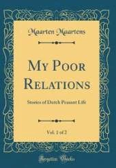 My Poor Relations, Vol. 1 of 2: Stories of Dutch Peasant Life (Classic Reprint)