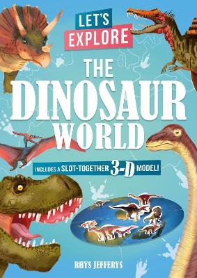 Let's Explore The Dinosaur World: Includes a Slot-Together 3-D Model!