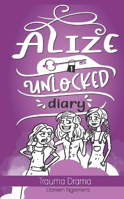 Alize Unlocked Diary: Trauma Drama